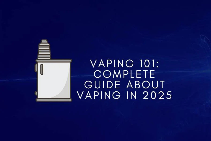 Vaping 101: Everything You Need to Know in 2025