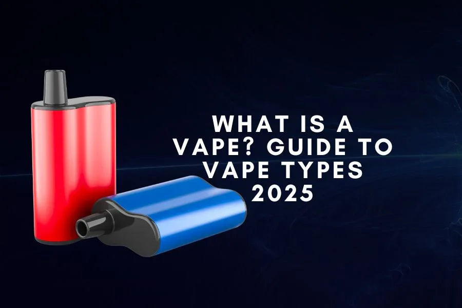 What is a Vape? Guide to Vape Types 2025