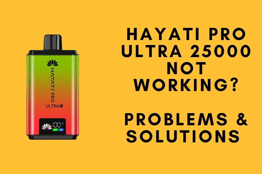Hayati Pro Ultra 25000 Not Working? - 10 Problems & Solutions
