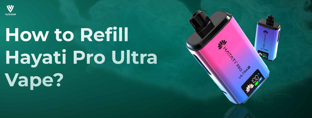 How to Refill Hayati Pro Ultra Vape? is It Possible?