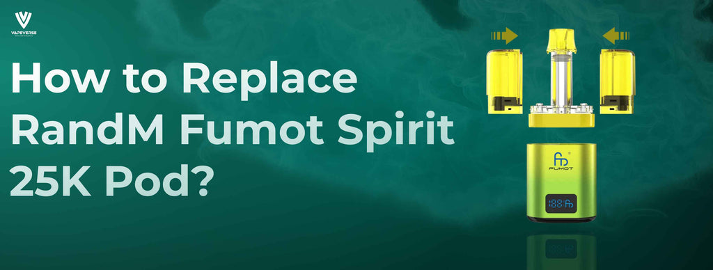 How to Replace RandM Fumot Spirit 25K Pod? Step-by-Step Guide