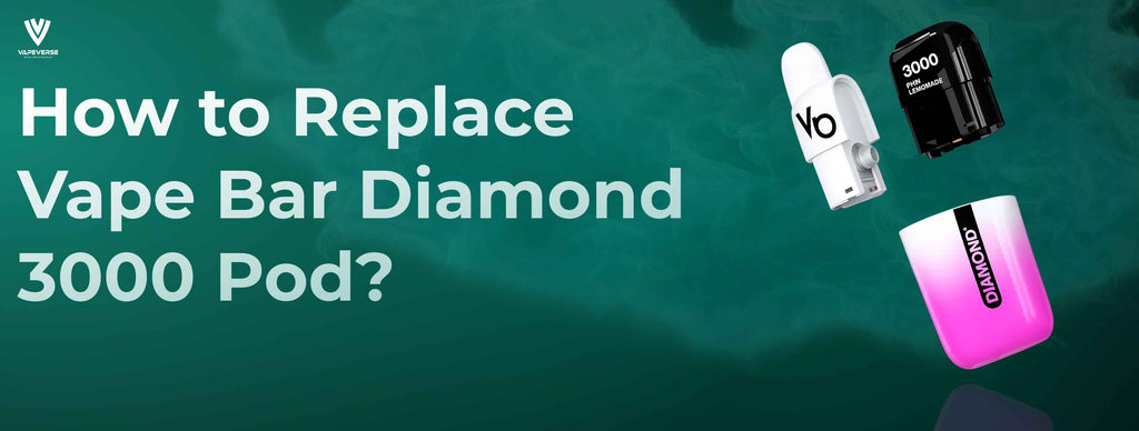 How to Replace Vape Bar Diamond 3000 Pod? Step-by-Step Guide