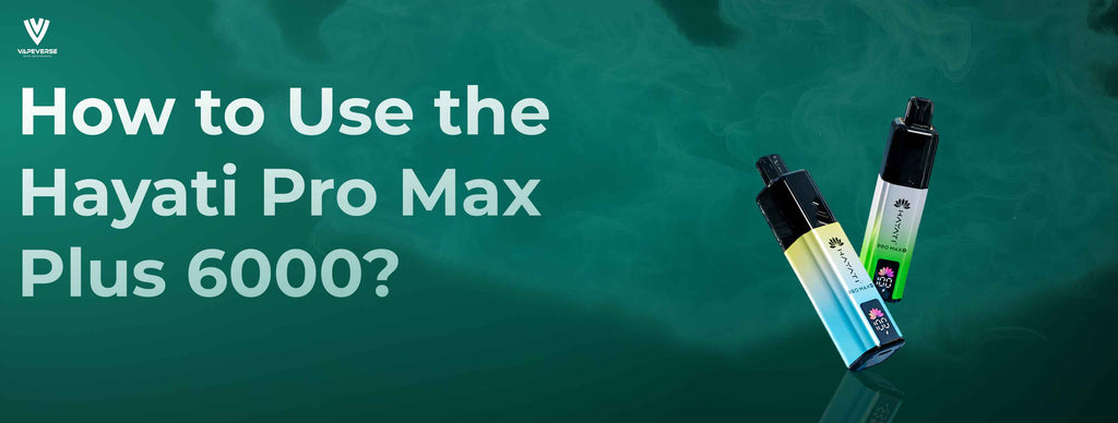How to Use the Hayati Pro Max Plus 6000? Expert Guide